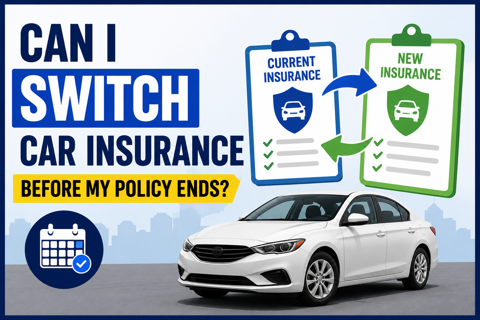 Can I Switch Car Insurance Before My Policy Ends? Complete Guide